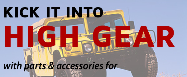 Kick it into High Gear with parts & accessories for H1 H2 and H3